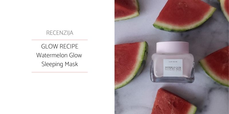 Glow Recipe Watermelon Glow Sleeping Mask Recenzija